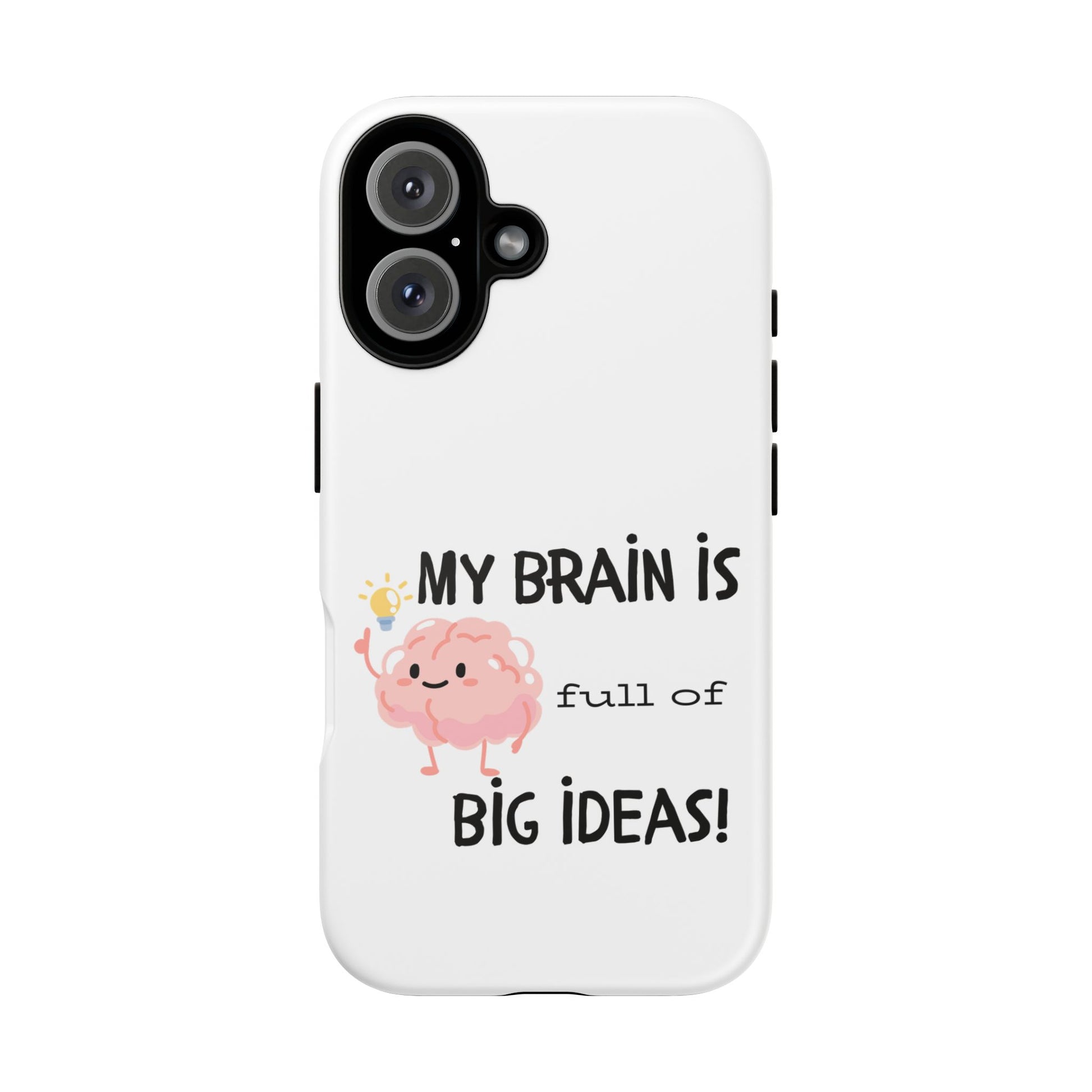 My Brain is Full of Big Ideas Phone Case - Fun & Quirky Tough Case for Creative Minds