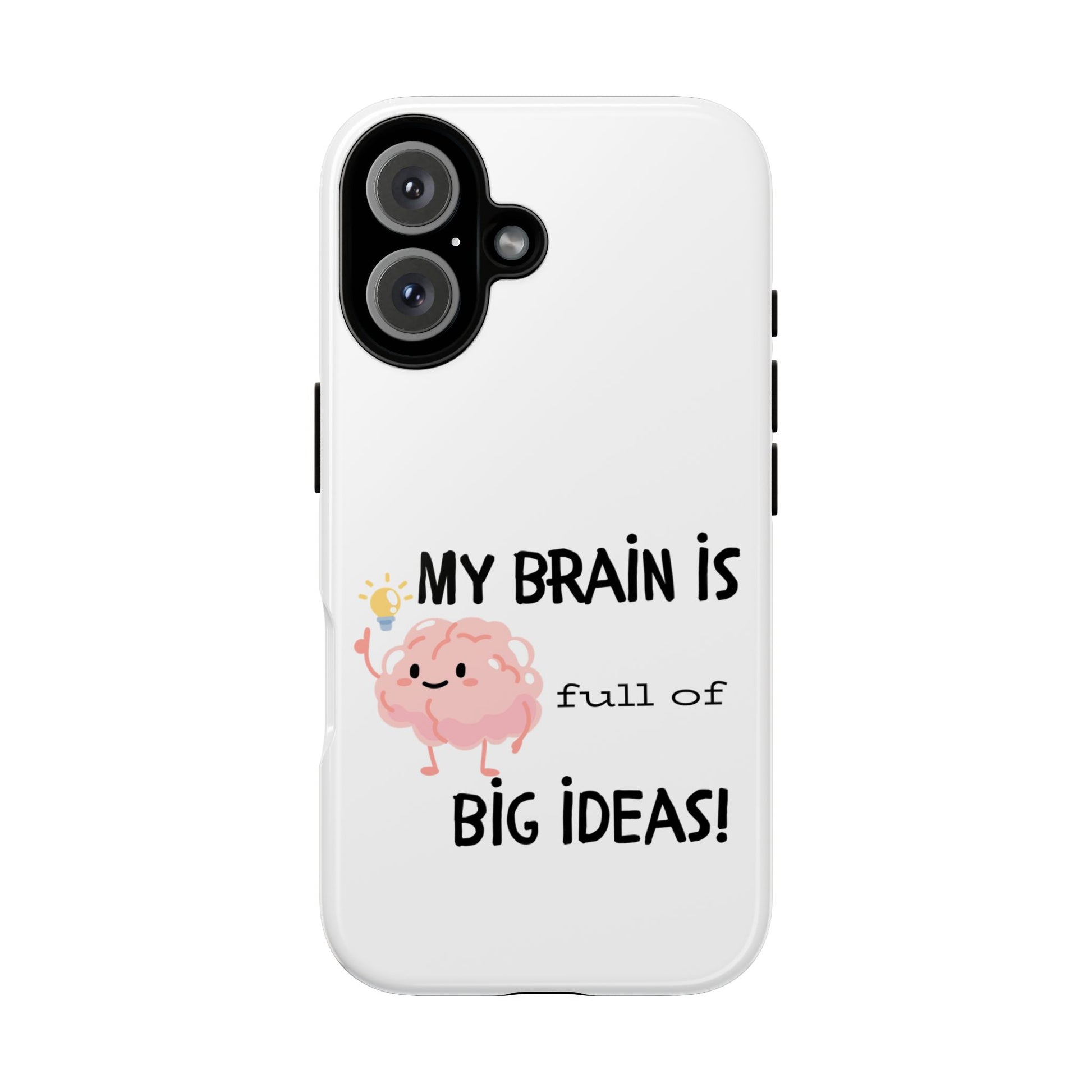 My Brain is Full of Big Ideas Phone Case - Fun & Quirky Tough Case for Creative Minds